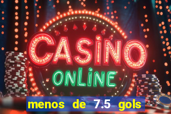 menos de 7.5 gols o que significa